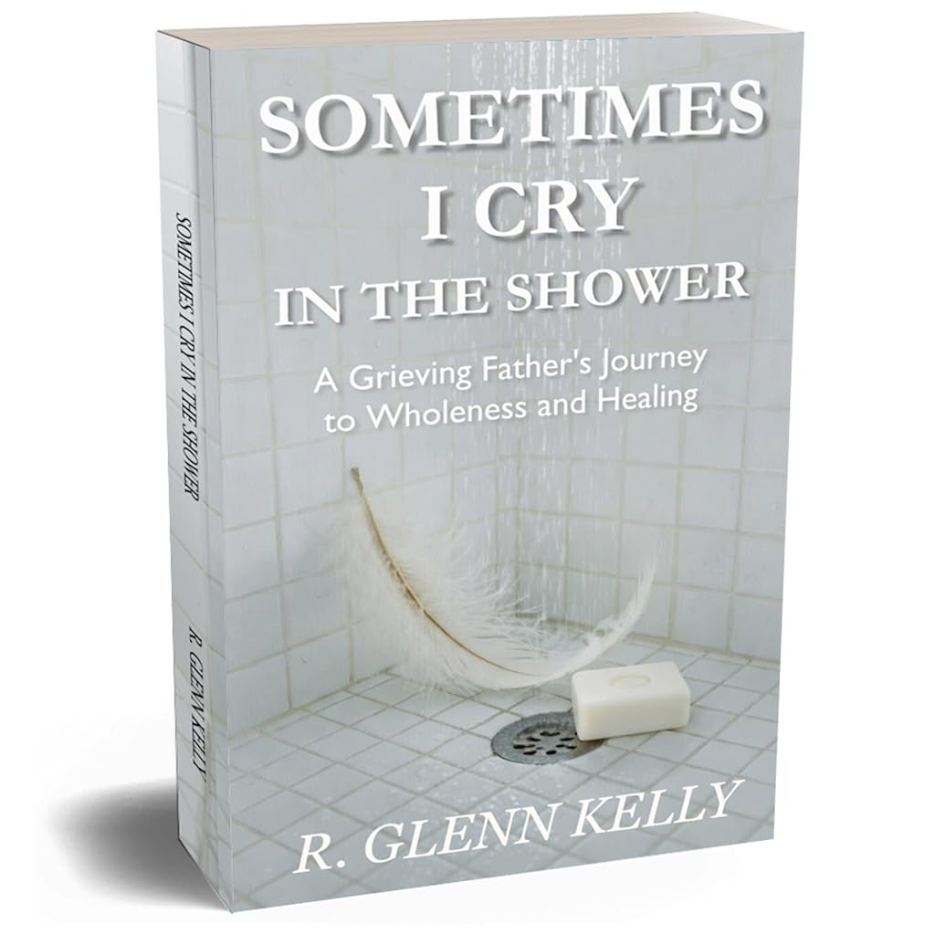 Sometimes I Cry in the Shower A Grieving Father’s Journey to Wholeness and Healing – Full Audiobook