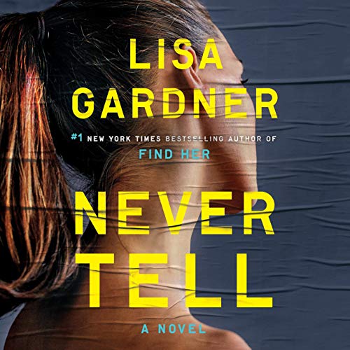 Lisa Gardner: Never Tell (A D.D. Warren and Flora Dane Novel)