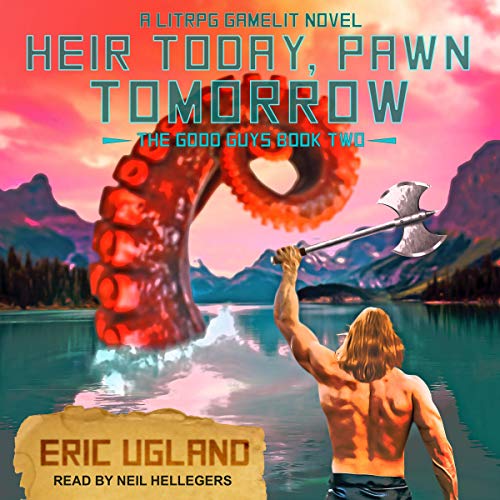 Heir Today, Pawn Tomorrow: A LitRPG/GameLit Novel (The Good Guys) Audiobook