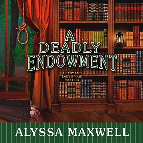 Free Audiobook: A Deadly Endowment (Lady and Lady’s Maid) by Alyssa Maxwell