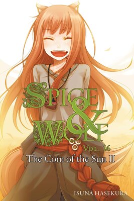 Spice and Wolf, Vol. 16: The Coin of the Sun II (Isuna Hasekura)