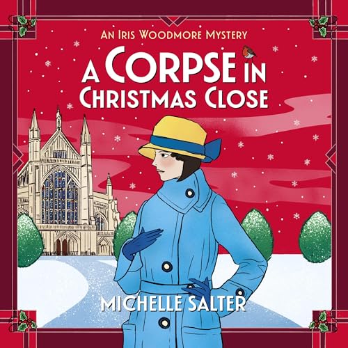 A Corpse in Christmas Close (The Iris Woodmore Mysteries) (Michelle Salter)