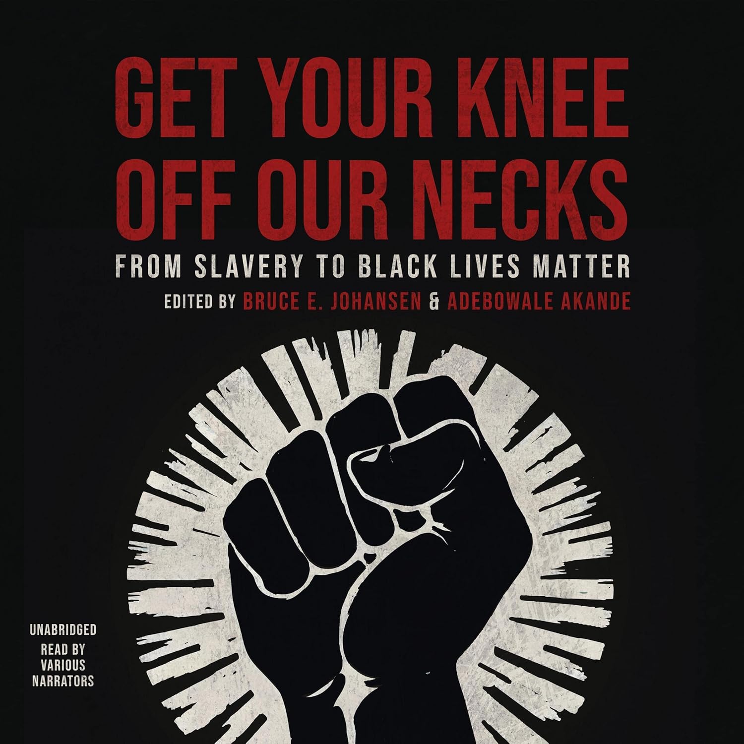 Listen to Get Your Knee Off Our Necks: From Slavery to Black Lives Matter – Bruce E. Johansen , Adebowale Akande