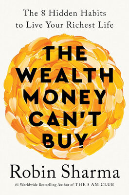 Free Audiobook: The Wealth Money Can’t Buy: The 8 Hidden Habits to Live Your Richest Life by Robin Sharma