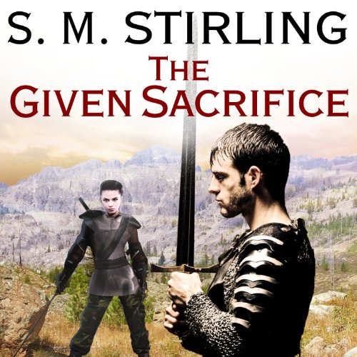 Free Audiobook: The Given Sacrifice (Novels of The Change (Emberverse)) by S. M. Stirling