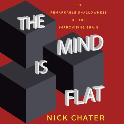 Nick Chater: The Mind Is Flat
