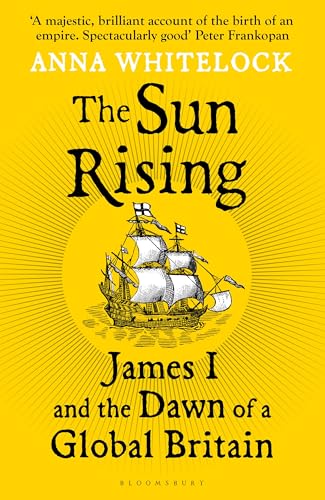The Sun Rising: James I and the Dawn of a Global Britain Audiobook