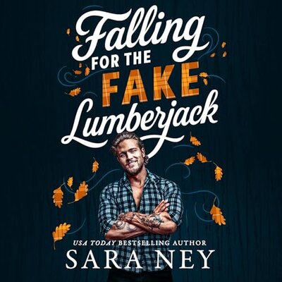 Falling for the Fake Lumberjack (Axes + Endzones #1) by Sara Ney (Audiobook)