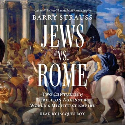 Free Audiobook: Jews vs. Rome: Two Centuries of Rebellion Against the World’s Mightiest Empire by Barry Strauss