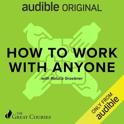 How to Work with Anyone by Raluca Graebner, The Great Courses (Audiobook)
