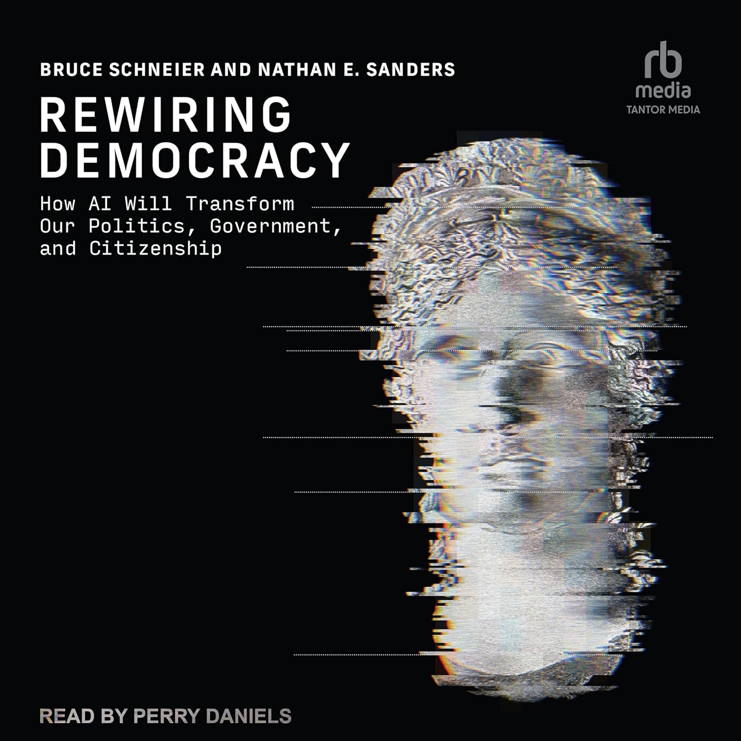 Rewiring Democracy: How AI Will Transform Our Politics, Government, and Citizenship (Bruce Schneier, Nathan E. Sanders)