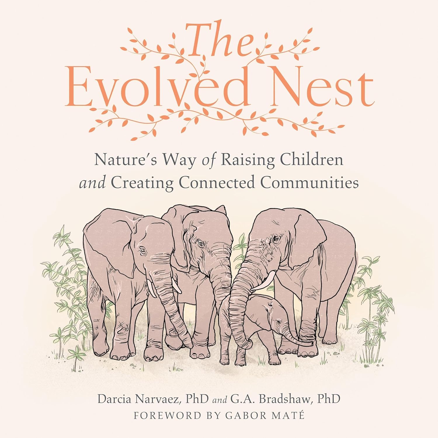 The Evolved Nest: Nature’s Way of Raising Children by Darcia Narvaez, G. A. Bradshaw, Gabor Maté – introduction (Audiobook)