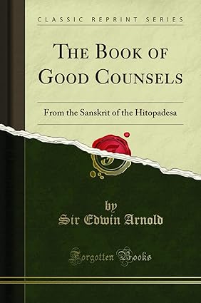 Sir Edwin Arnold: The Book of Good Counsels – From the Sanskrit of the “Hitopadesa”