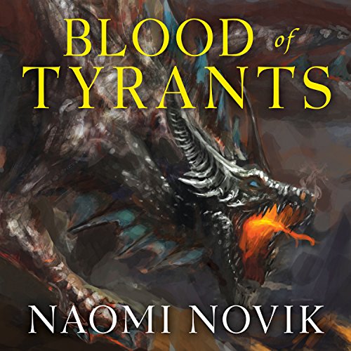 Blood of Tyrants (Temeraire) (Naomi Novik)