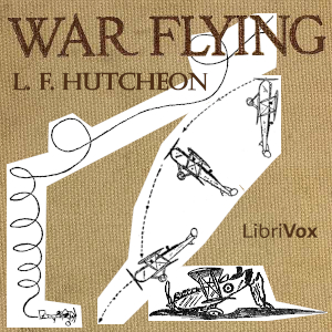 L.F. Hutcheon: War Flying by a Pilot
