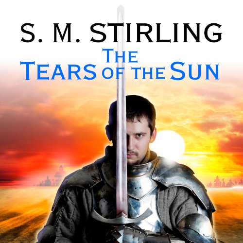 The Tears of the Sun (Novels of The Change (Emberverse)) by S. M. Stirling (Audiobook)