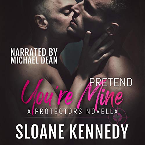 Pretend You’re Mine (The Protectors (Kennedy)) (Sloane Kennedy)