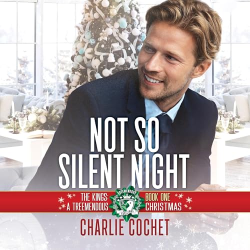 Not So Silent Night (The Kings: A Treemendous Christmas) (Charlie Cochet)