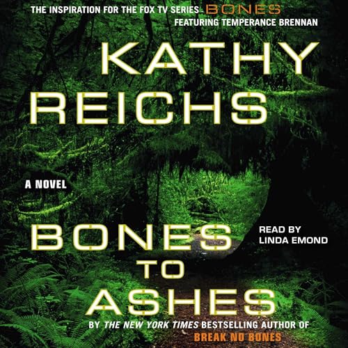 Bones to Ashes (A Temperance Brennan Novel) by Kathy Reichs (Audiobook)