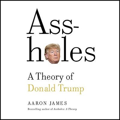 Assholes: A Theory of Donald Trump Audiobook