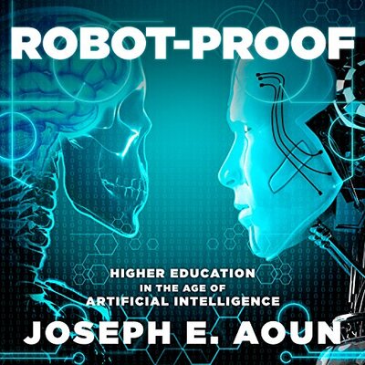 Listen to Robot-Proof: Higher Education in the Age of Artificial Intelligence