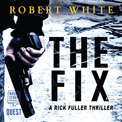 Stream The Fix (A Rick Fuller Thriller) by Robert White