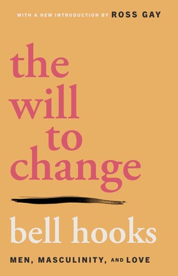 The Will to Change: Men, Masculinity, and Love (bell hooks)