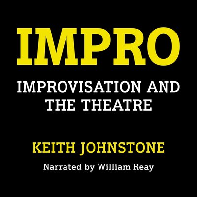 Impro: Improvisation and the Theatre (Keith Johnstone)