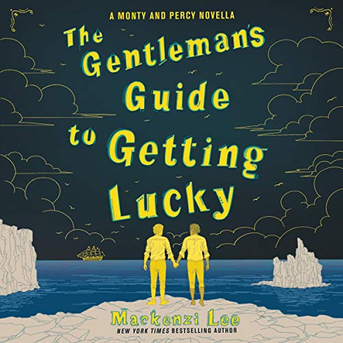 The Gentleman’s Guide to Getting Lucky (Montague Siblings) by Mackenzi Lee (Audiobook)