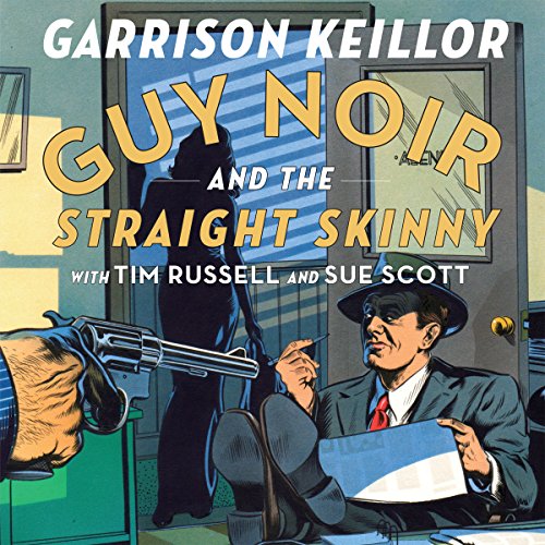 Garrison Keillor: Guy Noir and the Straight Skinny