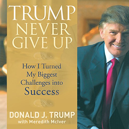 Trump Never Give Up (Donald J. Trump, Meredith McIver)
