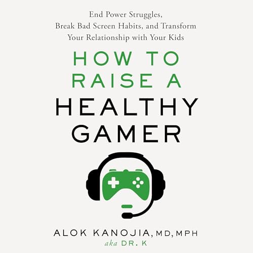 How to Raise a Healthy Gamer by Alok Kanojia MD MPH (Audiobook)