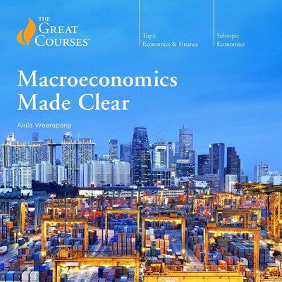 Akila Weerapana, The Great Courses: Macroeconomics Made Clear