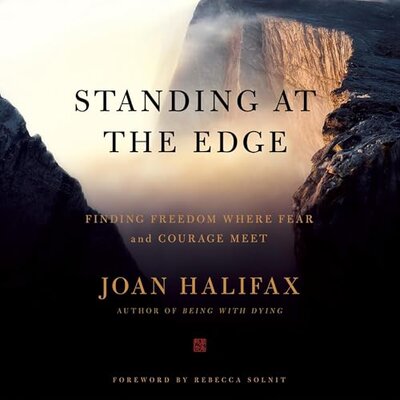 Standing at the Edge: Finding Freedom Where Fear and Courage Meet by Joan Halifax (Audiobook)
