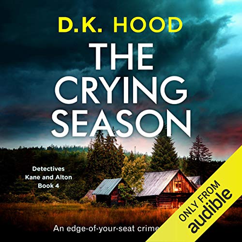 The Crying Season: An edge of your seat crime thriller (Detectives Kane and Alton Series) by D. K. Hood (Audiobook)
