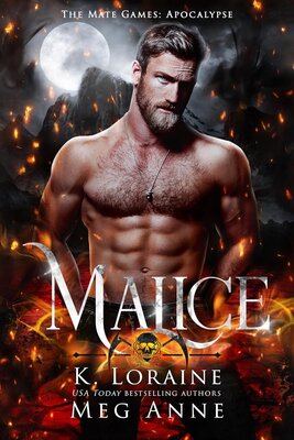 Malice The Mate Games Apocalypse, Book 3 (Meg Anne, K. Loraine)