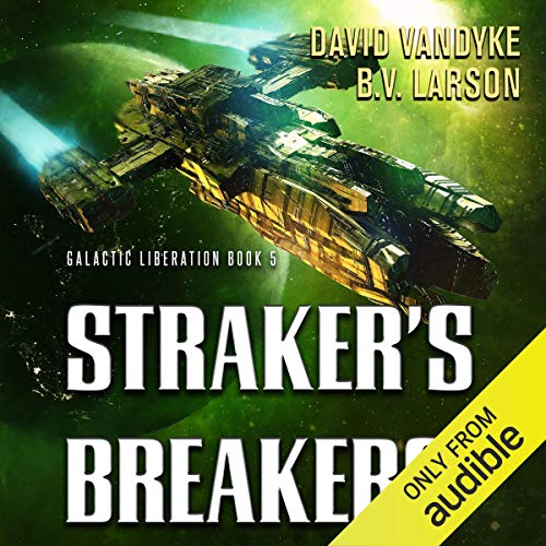 Free Audiobook: Straker’s Breakers (Galactic Liberation) by David VanDyke, B. V. Larson
