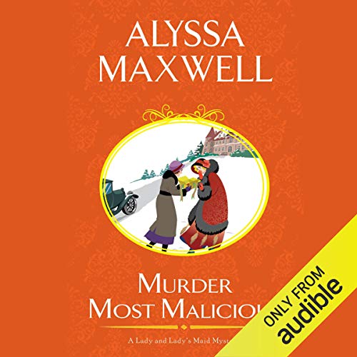 Murder Most Malicious (Lady and Lady’s Maid) by Alyssa Maxwell (Audiobook)