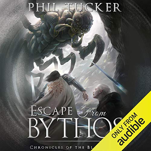 Free Audiobook: Escape from Bythos (Chronicles of the Black Gate) by Phil Tucker