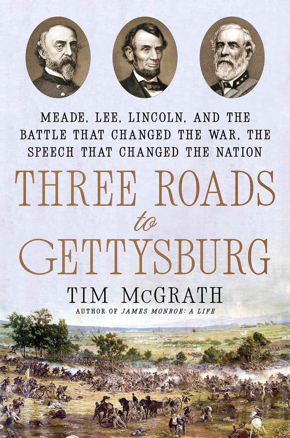 Three Roads to Gettysburg: Meade, Lee, Lincoln, and the Battle That Changed the War, the Speech That Changed the Nation (Tim McGrath)
