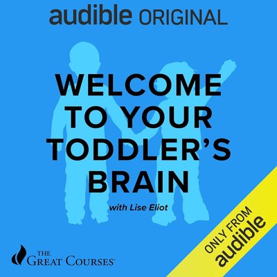 Free Audiobook: Welcome to Your Toddler’s Brain by Lise Eliot, The Great Courses