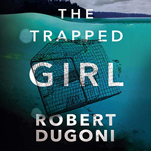 Robert Dugoni: The Trapped Girl (Tracy Crosswhite)