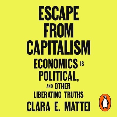 Listen to Escape From Capitalism: Economics is Political, and Other Liberating Truths