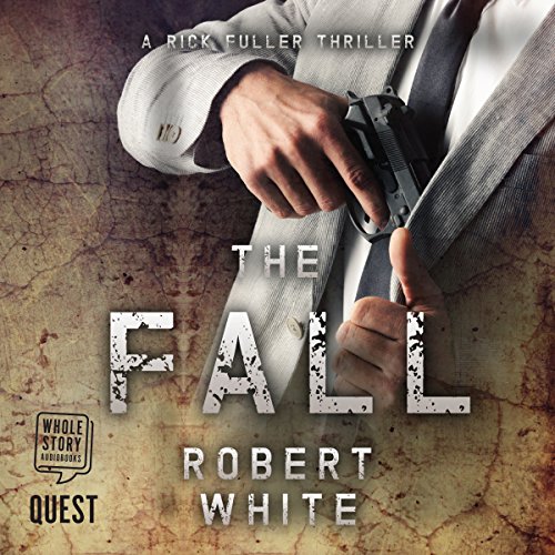Robert White: The Fall (A Rick Fuller Thriller)