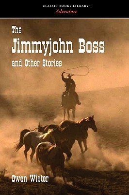 Owen Wister: The Jimmyjohn Boss and Other Stories