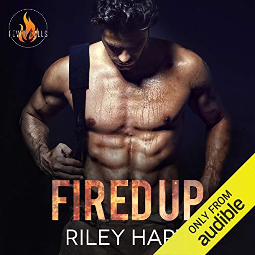 Free Audiobook: Fired Up (Fever Falls Series) by Riley Hart