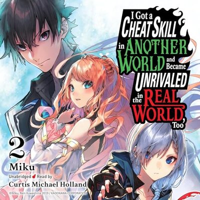 I Got a Cheat Skill in Another World and Became Unrivaled in the Real World, Too, Vol. 2 by Miku (Audiobook)