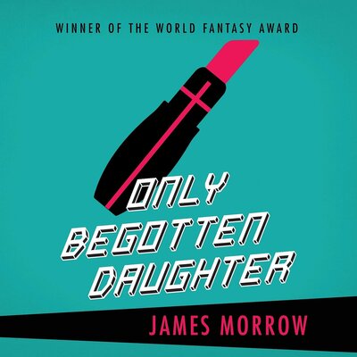 Stream Only Begotten Daughter by James Morrow
