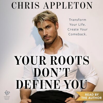 Chris Appleton: Your Roots Don’t Define You