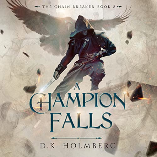 D.K. Holmberg: A Champion Falls (The Chain Breaker)